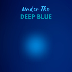 Under The Deep Blue