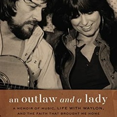 VIEW [EBOOK EPUB KINDLE PDF] An Outlaw and a Lady: A Memoir of Music, Life with Waylo