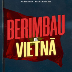 BERIMBAU DE VIETNÃ - DJ Marcão 019 • MC´s GW e Vuk Vuk.wav