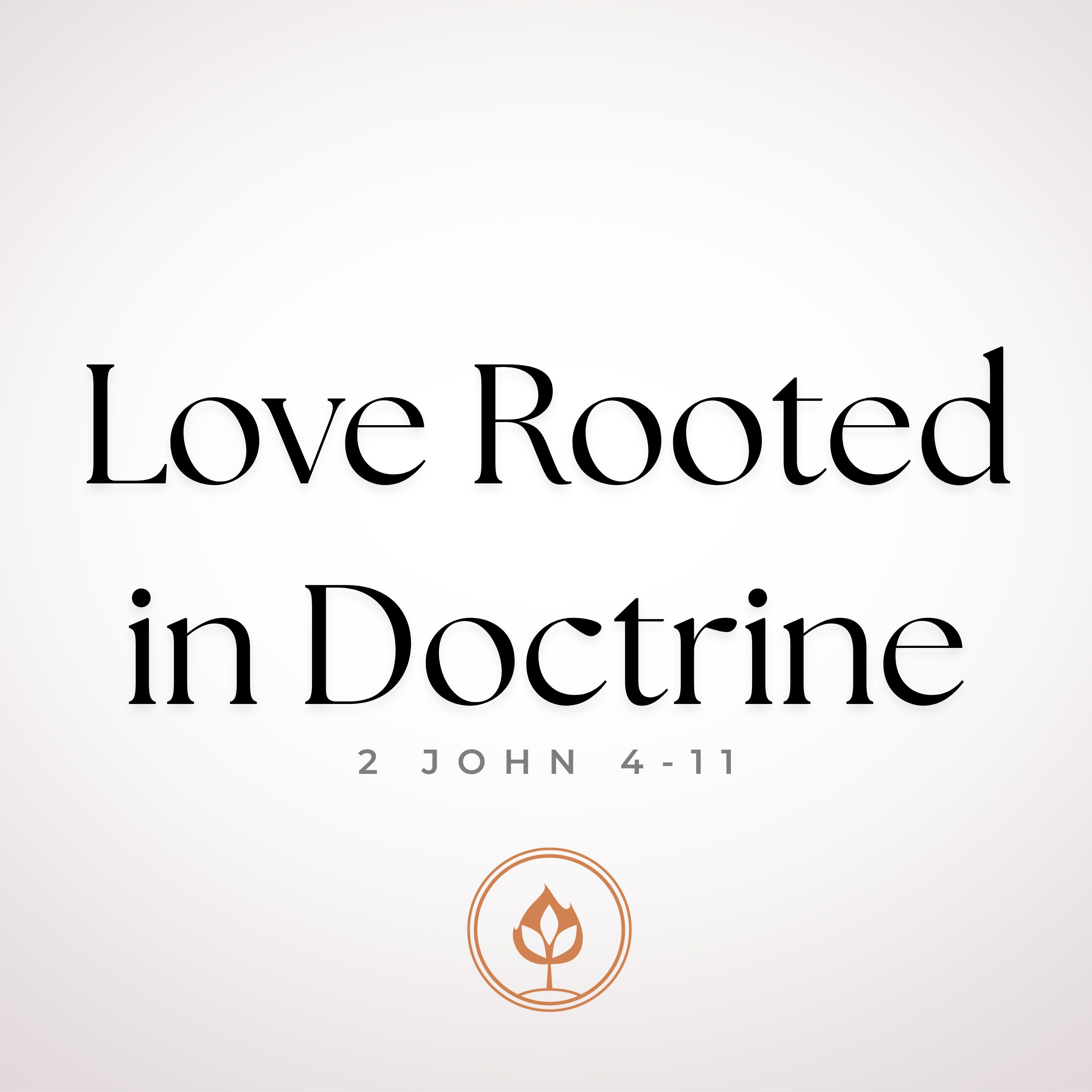 Love Rooted in Doctrine // 2 John 4-11 (Pastor Tito Lyro)