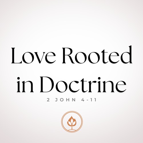 Love Rooted in Doctrine // 2 John 4-11 (Pastor Tito Lyro)