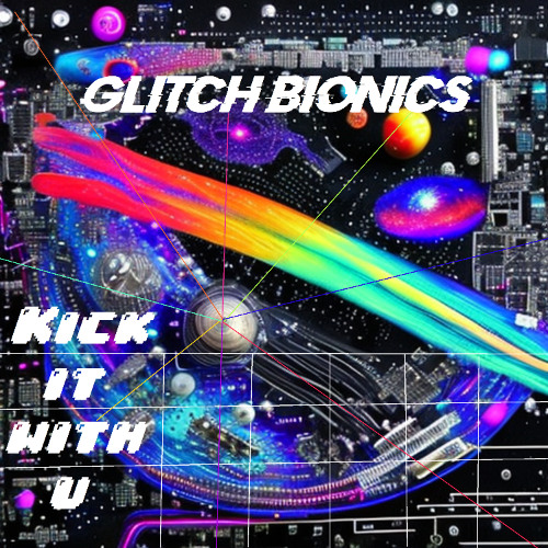 Glitch Bionics - KICK IT WITH U