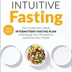 Download and Read online Intuitive Fasting: The Flexible Four-Week Intermittent Fasting Plan to Rech
