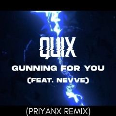 QUIX - Gunning For You (feat. Nevve) [PRIYANX Remix]