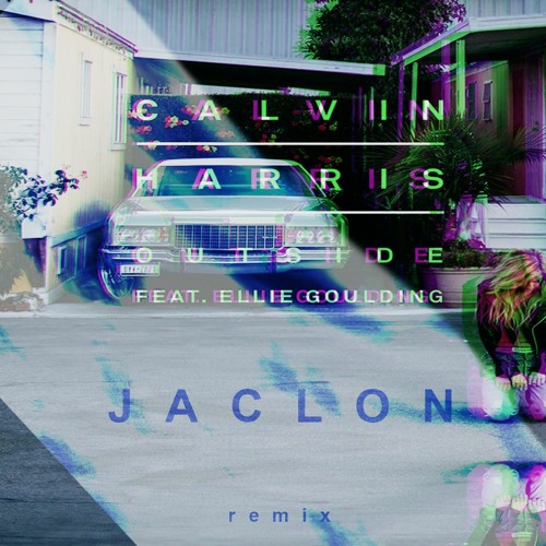 Calvin Harris - Outside ft. Ellie Goulding (Jaclon Remix)