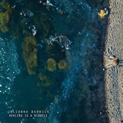 Julianna Barwick - Healing Is A Miracle