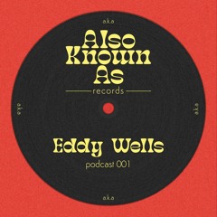 AKA Podcast 001 - Eddy Wells