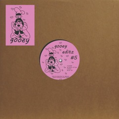 GOOEY EDITZ#5