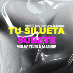 DIEGOTE X Lary Over, Lirico En La Casa - Tu Silueta X Subete (Yeray Tejera Mashup)