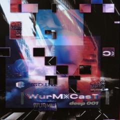 WurM྿CasT 001 - deep D
