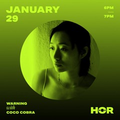 Coco Cobra – HÖR x WARNING (January 29th 2021)