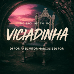 MC SACI _ MC TH _ MC JV _ VICIADINHA DJ PORIPA _ DJ VITOR MARCOS _ DJ PGR