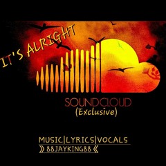 [It's Alright] By:88jayking88