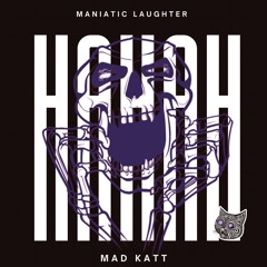 MANIATIC LAUGHTER- MAD KATT