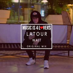 Latour - Wait (Original Mix) [Music Is 4 Lovers] [FREE DOWNLOAD]