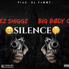 EZ SHIGGZ FT BIG BØDY 0 - 🤐SILENCE🤫 (Prod 24MMY)