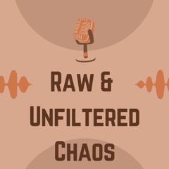 Episode 1: Introduction to Raw & Unfiltered Chaos