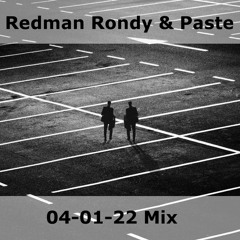 Redman Rondy & Paste - 04 - 01 - 22 MIX