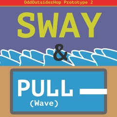 Sway & Pull (Wave) (OddOutsiderHop Prototype 2)