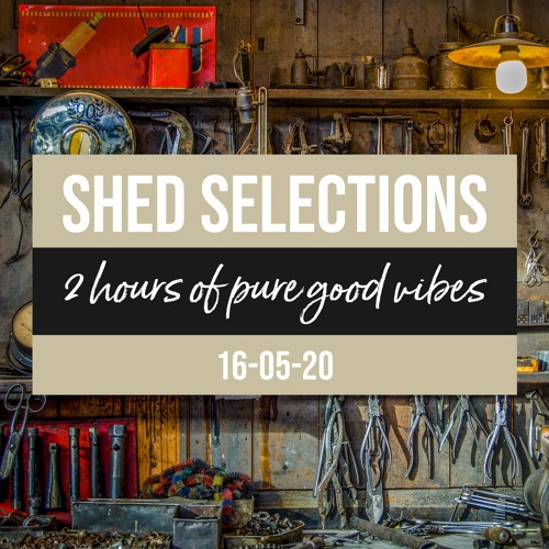 Shed Selections 16-05-20