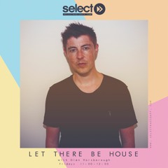 Let There Be House - Select Radio 27.3.2020