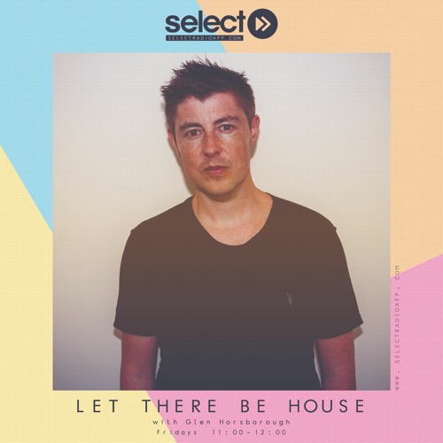 Let There Be House - Select Radio 24.4.2020