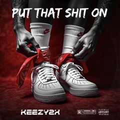 Put That Shit On