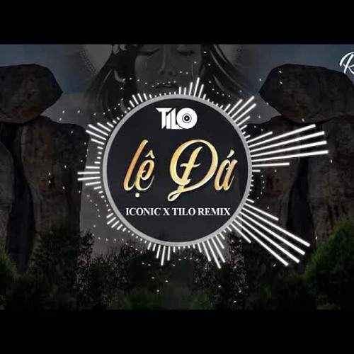 Lệ Đá Remix - - Iconic X TiLo Remix 2025