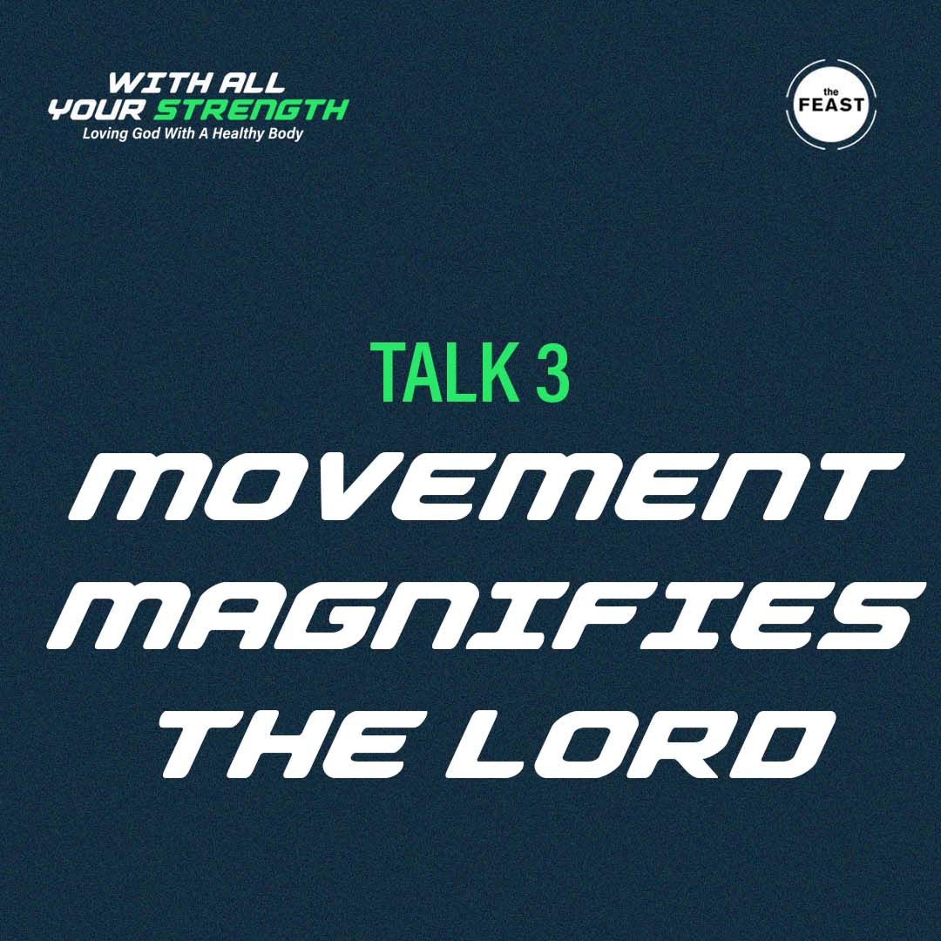 Feast Series: With All Your Strength | Talk 3: Movement Magnifies the Lord