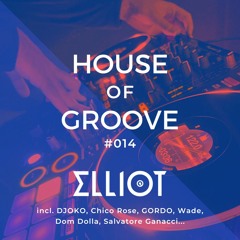 House & Tech House Mix | Elliot - House of Groove #014 (Chico Rose, GORDO, Wade, Dom Dolla...)