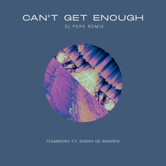 Teamworx Feat. Sarah De Warren - Can't Get Enough (DJ PEPE Remix)