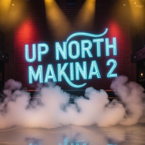 Up North Makina Part 2