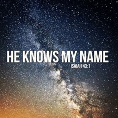 He knows my Name
