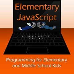 [Get] PDF ✓ Elementary JavaScript: Programming for Elementary and Middle School Kids
