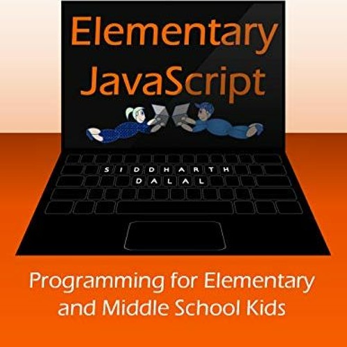 [Get] PDF ✓ Elementary JavaScript: Programming for Elementary and Middle School Kids