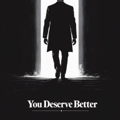 You Deserve Better