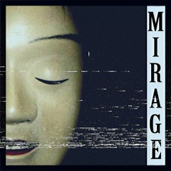 Mirage (Ft. PHXNKWAVE)