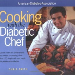[ACCESS] KINDLE PDF EBOOK EPUB Cooking with the Diabetic Chef: Expert Chef Chris Smit
