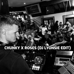 Chunky x Roses (Jack Lyons Edit)