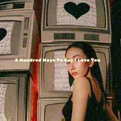 A Hundred Ways To Say I Love You