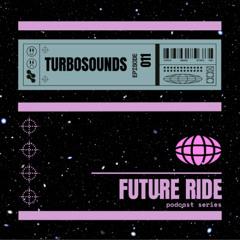 TurboSounds - Future Ride Episode 011