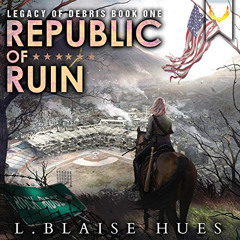Access KINDLE 💝 Republic of Ruin: A Post-Apocalyptic Survival Series (Legacy of Debr