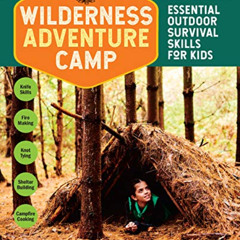 [GET] KINDLE 📫 Wilderness Adventure Camp: Essential Outdoor Survival Skills for Kids