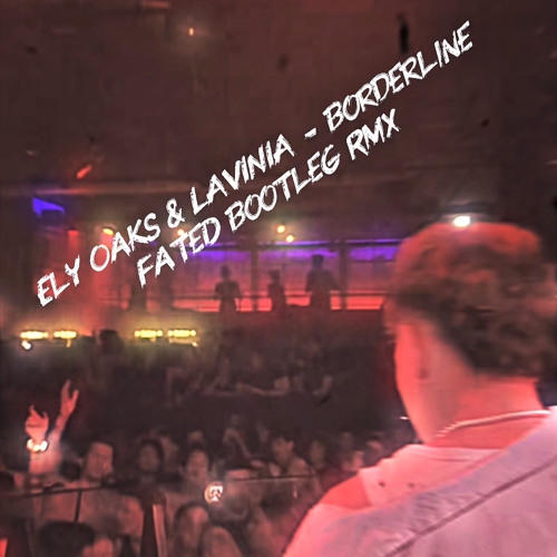 Ely Oaks & LAVINIA - Borderline (FateD Remix)