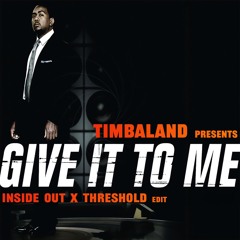 Timbaland - Give It To Me (INSIDE OUT x THRESHOLD Edit)