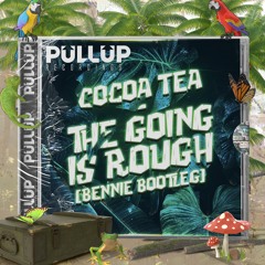 Cocoa Tea - The Going Is Rough (Bennie Bootleg)