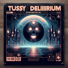 TUSSY DELIIIIRIUM - Synthetik 2C