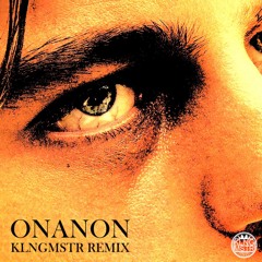 ONANON (KLNGMSTR Remix)