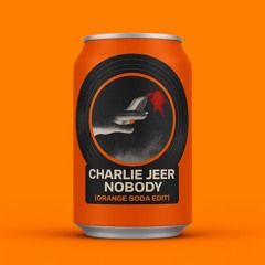Charlie Jeer - Nobody (Orange Soda Edit) [FREE DL]