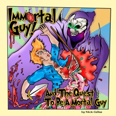 Immortal Guy! And the Quest to be a Mortal Guy!
